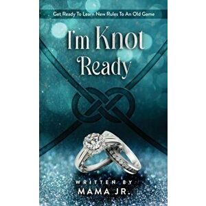 I'm Knot Ready...Get Ready To Learn New Rules To An Old Game., Paperback - Jr. , Mama imagine