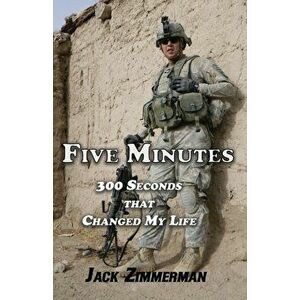 Five Minutes: 300 Seconds That Changed My Life, Paperback - Jack Zimmerman imagine