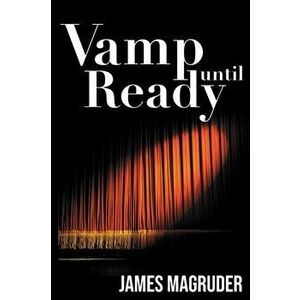 Vamp Until Ready, Paperback - James Magruder imagine