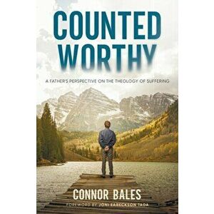 Counted Worthy: A Father's Perspective On The Theology of Suffering, Paperback - Connor Bales imagine