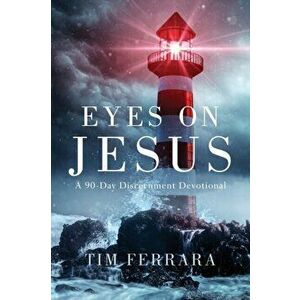 Eyes On Jesus: A 90-Day Discernment Devotional, Paperback - Tim Ferrara imagine