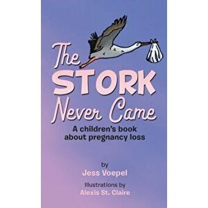 The STORK Never Came: A Children's book about pregnancy loss, Hardcover - Jess Voepel imagine