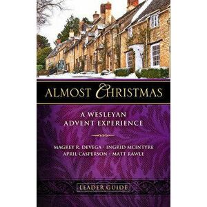 Almost Christmas Leader Guide: A Wesleyan Advent Experience, Paperback - Magrey Devega imagine