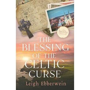 The Blessing of the Celtic Curse, Paperback - Leigh Ebberwein imagine