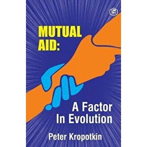 The Mutual Aid A Factor in Evolution, Paperback - Peter Kropotkin imagine