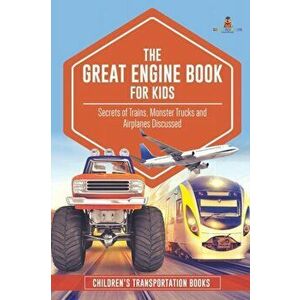 The Great Engine Book for Kids: Secrets of Trains, Monster Trucks and Airplanes Discussed Children's Transportation Books - *** imagine