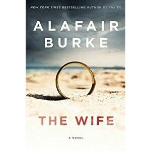The Wife. A Novel, Paperback - Alafair Burke imagine