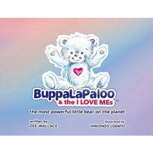BuppaLaPaloo & The I Love MEs: The most powerful little bear on the planet, Paperback - Dee Wallace imagine