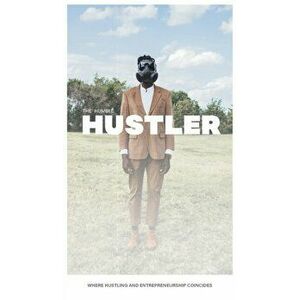 The Humble Hustler: Where Hustling and Entrepreneurship Coincide, Hardcover - Rome Augustin imagine