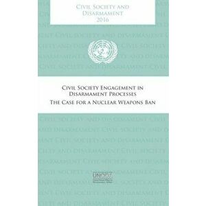 Civil society and disarmament 2016. civil society engagement in disarmament process , the case for a nuclear weapons ban, Paperback - United Nations: imagine