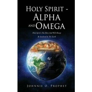 Holy Spirit - Alpha and Omega, Paperback - Johnnie O. Prophet imagine