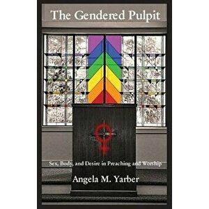 The Gendered Pulpit, Paperback - Angela M. Yarber imagine