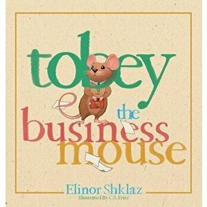 Tobey the Business Mouse, Hardcover - Elinor Shklaz imagine