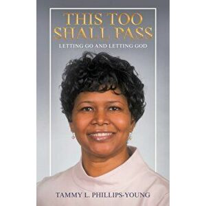 This Too Shall Pass: Letting Go and Letting God, Paperback - Tammy L. Phillips-Young imagine