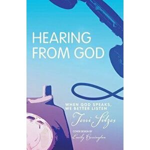 Hearing from God: When God Speaks, We Better Listen, Paperback - Terri Sitzes imagine