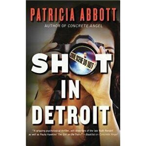 Shot in Detroit, Paperback - Patricia Abbott imagine