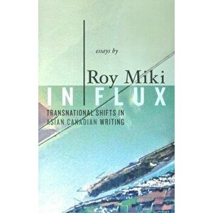 In Flux. Transnational Signs of Asian Canadian Writing, Paperback - Roy Miki imagine