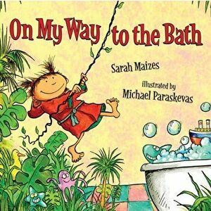 On My Way To The Bath, Paperback - Sarah Maizes imagine