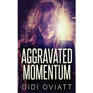 Aggravated Momentum: A Riveting Psychological Thriller, Paperback - Didi Oviatt imagine