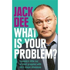 What is Your Problem?. Comedy's little ray of sleet grapples with life's major dilemmas, Hardback - Jack Dee imagine