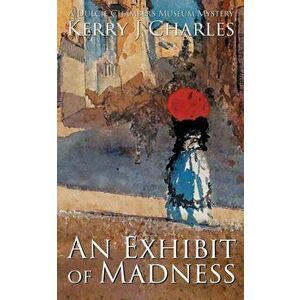 An Exhibit of Madness, Paperback - Kerry J. Charles imagine