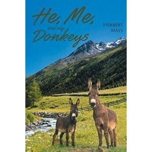 He, Me, and My Donkeys, Paperback - Herbert Mays imagine