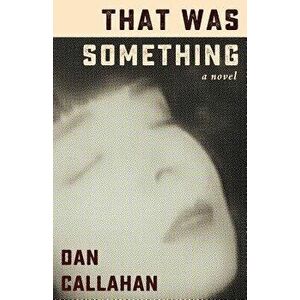 That Was Something, Paperback - Dan Callahan imagine