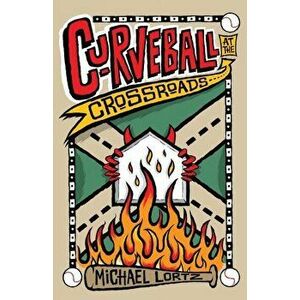Curveball at the Crossroads, Paperback - Michael Lortz imagine