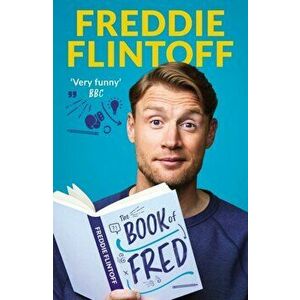 The Book of Fred. The Most Outrageously Entertaining Book of the Year, Hardback - Andrew Flintoff imagine