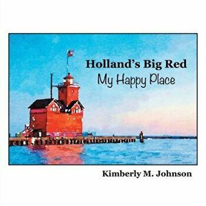 Holland's Big Red My Happy Place, Paperback - Kimberly M. Johnson imagine