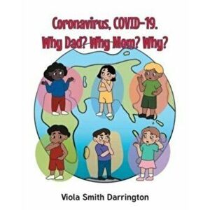 Coronavirus, COVID-19. Why Dad? Why Mom? Why?, Paperback - Viola Smith Darrington imagine