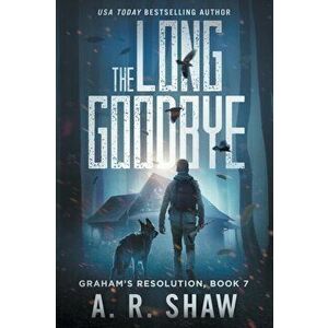 The Long Goodbye: A Post-Apocalyptic Thriller, Paperback - A. R. Shaw imagine