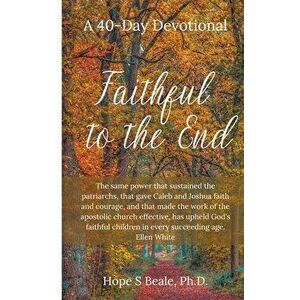 Faithful to the End, Paperback - Hope Beale imagine