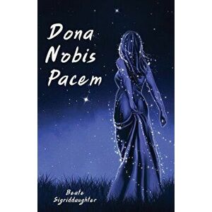 Dona Nobis Pacem, Paperback - Beate Sigriddaughter imagine