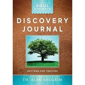 Soul Strength Discovery Journal: Rhythms for Thriving, Paperback - Alan Ahlgrim imagine