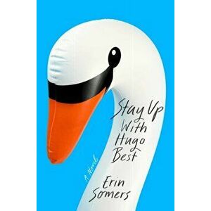 Stay Up with Hugo Best. A Novel, Paperback - Erin Somers imagine