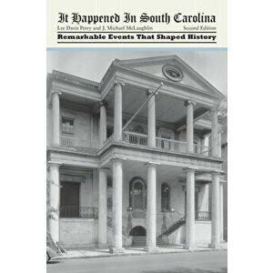 It Happened in South Carolina, Second Edition, Paperback - Lee Davis Perry imagine