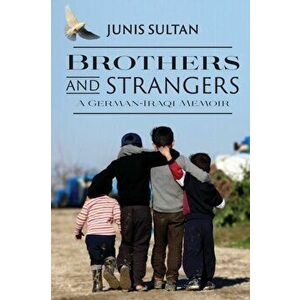 Brothers and Strangers: A German-Iraqi Memoir, Paperback - Junis Sultan imagine