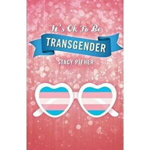 It's Ok to Be Transgender, 1, Paperback - Stacy Pifher imagine