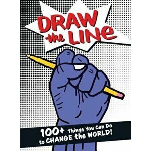 Draw the Line: 100 Things You Can Do to Change the World!, Paperback - The Draw the Line Artists imagine