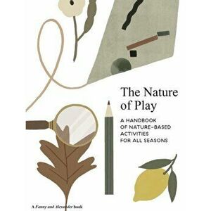 The Nature of Play. A handbook of nature-based activities for all seasons, Paperback - Delfina Aguilar imagine