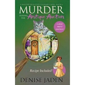 Murder during the Antique Auction: A Mallory Beck Cozy Culinary Caper, Paperback - Denise Jaden imagine