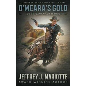 O'Meara's Gold: A Classic Western, Paperback - Jeffrey J. Mariotte imagine