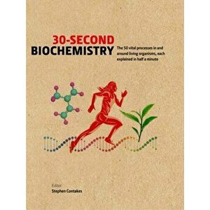30-Second Biochemistry. The 50 vital processes in and around living organisms, each explained in half a minute, Hardback - Stephen Contakes imagine