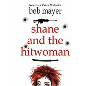 Shane and the Hitwoman, Paperback - Bob Mayer imagine
