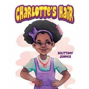 Charlotte's Hair, Paperback - Brittany James imagine