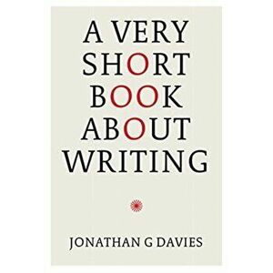 A Very Short Book About Writing, Hardback - Jonathan G. Davies imagine