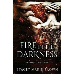 Fire In The Darkness, Paperback - Stacey Marie Brown imagine
