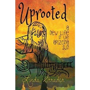 Uprooted: A New Life in the Arizona Sun, Paperback - Linda Strader imagine