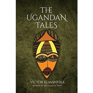 The Ugandan Tales, Paperback - Victor Rumanyika imagine
